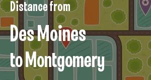 The distance from Des Moines, Iowa 
to Montgomery, Alabama