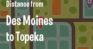 The distance from Des Moines, Iowa 
to Topeka, Kansas