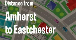 The distance from Amherst 
to Eastchester, New York