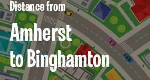 The distance from Amherst 
to Binghamton, New York