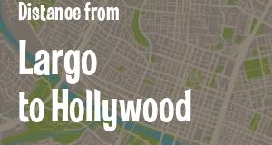 The distance from Largo 
to Hollywood, Florida