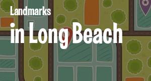 Landmarks in Long Beach, California: map of famous places locations as of 2025.