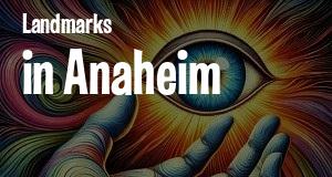 Landmarks in Anaheim, California: map of famous places locations as of 2025.