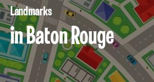 Landmarks in Baton Rouge, Louisiana: map of famous places locations as of 2025.