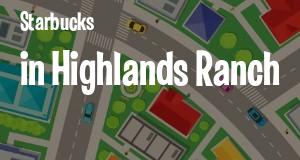Starbucks in Highlands Ranch, Colorado: map of Starbucks coffeehouses locations as of 2025.