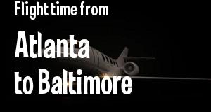 The flight time from Atlanta, Georgia 
to Baltimore, Maryland