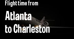 The flight time from Atlanta, Georgia 
to Charleston, South Carolina