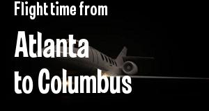 The flight time from Atlanta, Georgia 
to Columbus, Ohio
