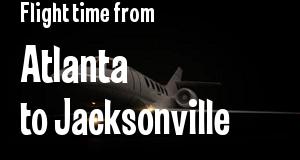 The flight time from Atlanta, Georgia 
to Jacksonville, Florida