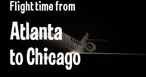 The flight time from Atlanta, Georgia 
to Chicago, Illinois