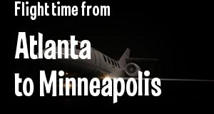 The flight time from Atlanta, Georgia 
to Minneapolis, Minnesota