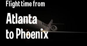 The flight time from Atlanta, Georgia 
to Phoenix, Arizona