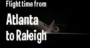 The flight time from Atlanta, Georgia 
to Raleigh, North Carolina