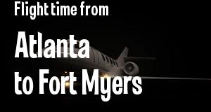 The flight time from Atlanta, Georgia 
to Fort Myers, Florida