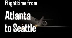 The flight time from Atlanta, Georgia 
to Seattle, Washington