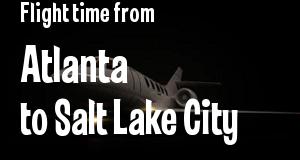 The flight time from Atlanta, Georgia 
to Salt Lake City, Utah