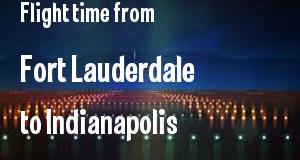 The flight time from Fort Lauderdale, Florida 
to Indianapolis, Indiana