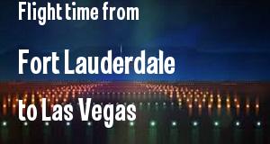 The flight time from Fort Lauderdale, Florida 
to Las Vegas, Nevada