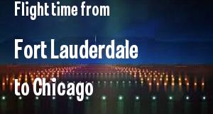 The flight time from Fort Lauderdale, Florida 
to Chicago, Illinois