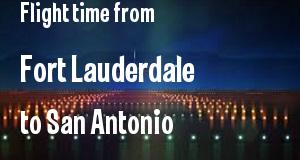 The flight time from Fort Lauderdale, Florida 
to San Antonio, Texas