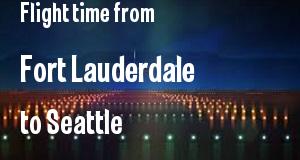 The flight time from Fort Lauderdale, Florida 
to Seattle, Washington