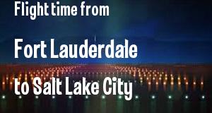 The flight time from Fort Lauderdale, Florida 
to Salt Lake City, Utah