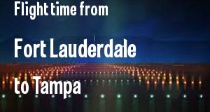 The flight time from Fort Lauderdale 
to Tampa, Florida