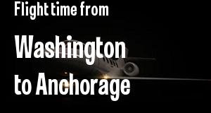 The flight time from Washington, District of Columbia 
to Anchorage, Alaska