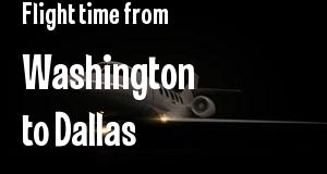 The flight time from Washington, District of Columbia 
to Dallas, Texas