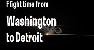 The flight time from Washington, District of Columbia 
to Detroit, Michigan