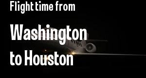 The flight time from Washington, District of Columbia 
to Houston, Texas