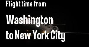 The flight time from Washington, District of Columbia 
to New York City, New York