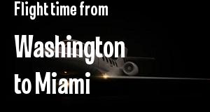 The flight time from Washington, District of Columbia 
to Miami, Florida