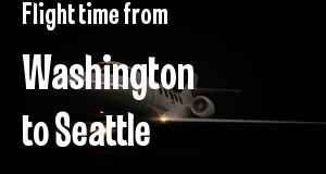 The flight time from Washington, District of Columbia 
to Seattle, Washington