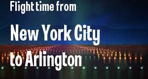 The flight time from New York City, New York 
to Arlington, Virginia