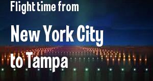 The flight time from New York City, New York 
to Tampa, Florida