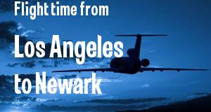 The flight time from Los Angeles, California 
to Newark, New Jersey