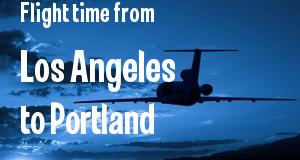 The flight time from Los Angeles, California 
to Portland, Maine