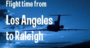 The flight time from Los Angeles, California 
to Raleigh, North Carolina