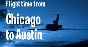 The flight time from Chicago, Illinois 
to Austin, Texas