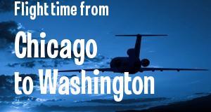 The flight time from Chicago, Illinois 
to Washington, District of Columbia