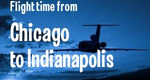 The flight time from Chicago, Illinois 
to Indianapolis, Indiana