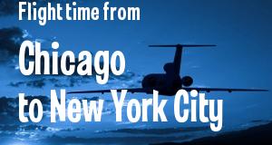 The flight time from Chicago, Illinois 
to New York City, New York