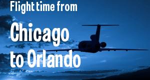 The flight time from Chicago, Illinois 
to Orlando, Florida