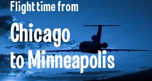 The flight time from Chicago, Illinois 
to Minneapolis, Minnesota