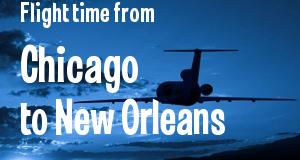 The flight time from Chicago, Illinois 
to New Orleans, Louisiana