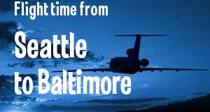 The flight time from Seattle, Washington 
to Baltimore, Maryland