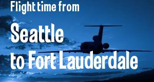 The flight time from Seattle, Washington 
to Fort Lauderdale, Florida