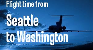 The flight time from Seattle, Washington 
to Washington, District of Columbia