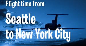 The flight time from Seattle, Washington 
to New York City, New York